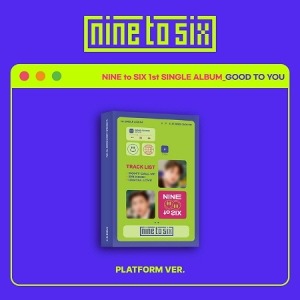 NINE TO SIX - GOOD TO YOU (1ST SINGLE ALBUM) [PLATFORM ALBUM] Koreapopstore.com